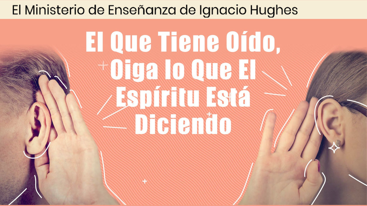 El que Tiene Oído, Oiga lo que el Espíritu Está Diciendo