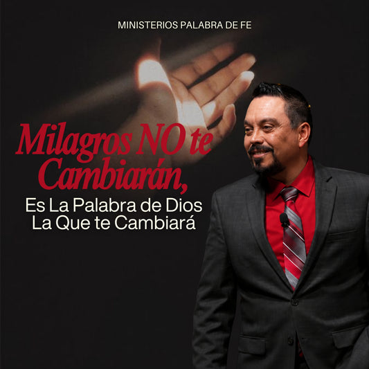 Milagros NO te Cambiarán, Es La Palabra de Dios La Que te Cambiará