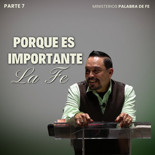 Porque es Importante la Fe Sesión 7