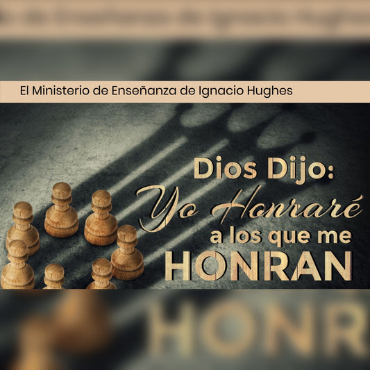 Dios Dijo Yo Honrare a Los Que me Honran