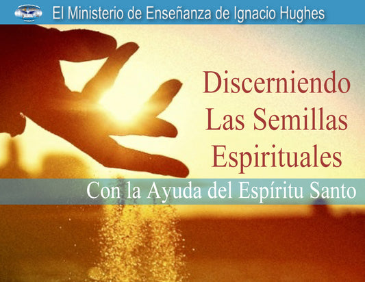 Discerniendo Las Semillas Espirituales Con La Ayuda del Espiritu Santo