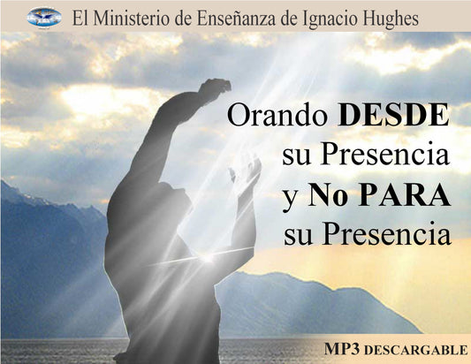 Orando DESDE Su Presenccia Y No PARA Su Presencia