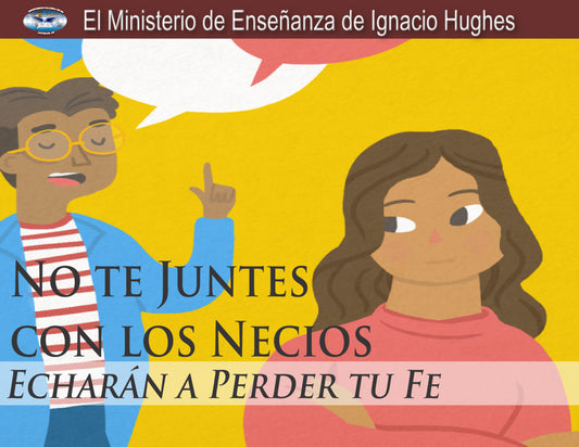 No te Juntes Con Los Necios, Echaran a Perder tu Fe