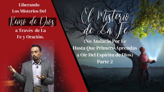 El Misterio de La Fe (No Andarás Por Fe Hasta Que Primero Aprendas a Oír Del Espíritu de Dios) Parte 2