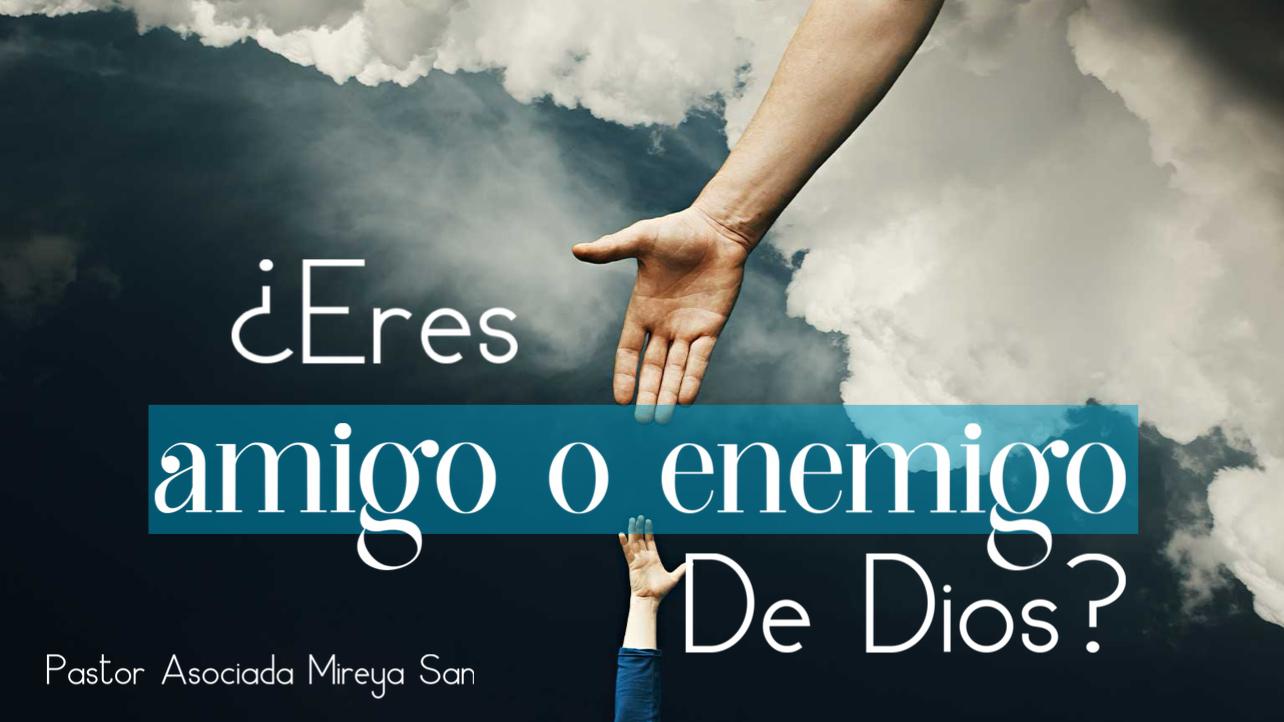 ¿Eres Amigo o Enemigo de Dios?