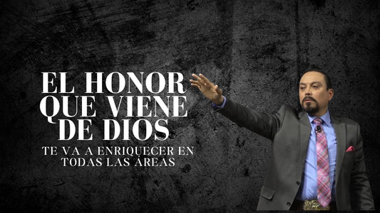 El Honor Que Viene de Dios Te Va a Enriquecer en Todas Las Areas