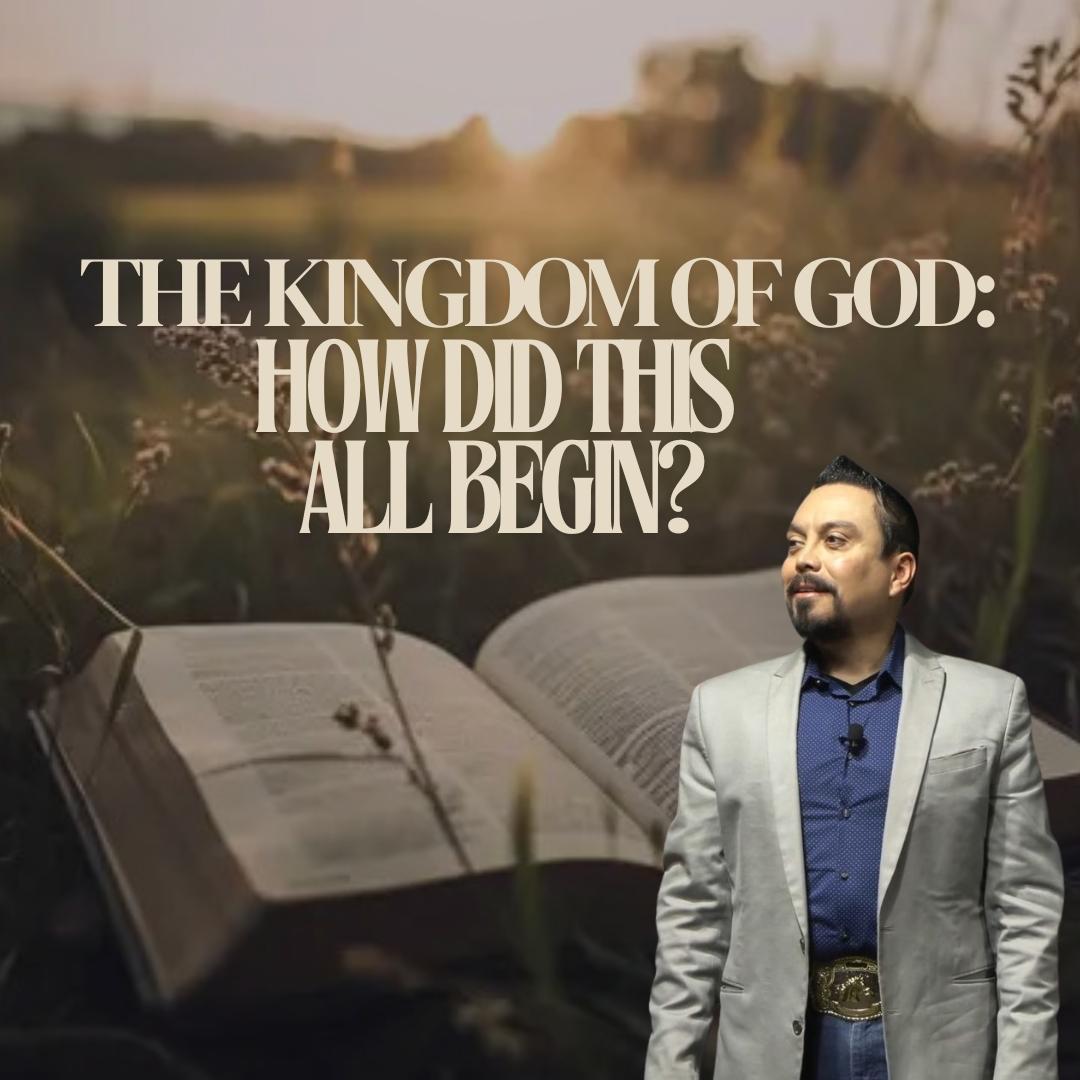 The Kingdom of God ¿How Did This All Begin? Part 1