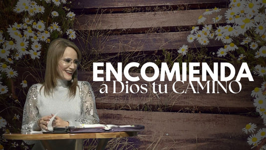 Encomienda a Dios Tu Camino