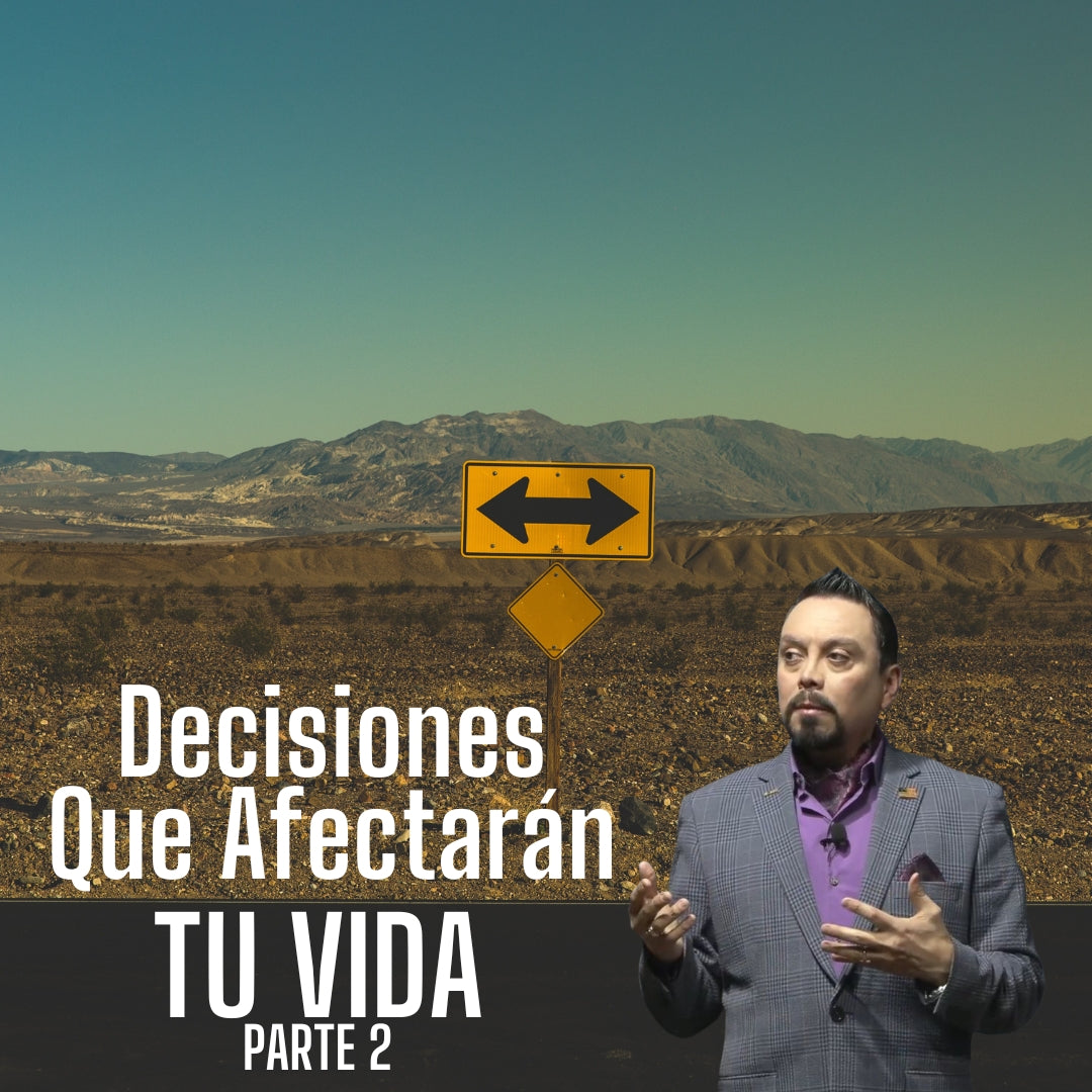 Decisiones Que Afectarán Tu Vida Parte 2