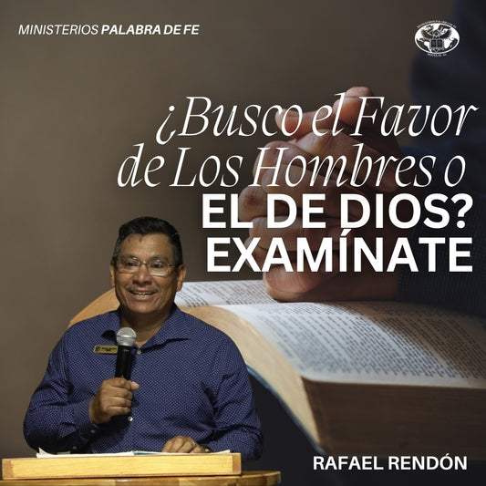¿Busco el Favor de Los Hombres o el de Dios? Examínate