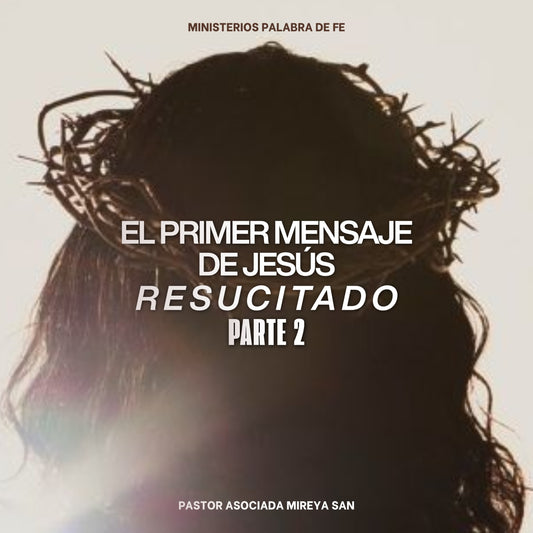 El Primer Mensaje de Jesús Resucitado Sesion 2