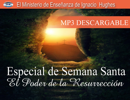 Especial de Semana Santa: El Poder de la Resurrección